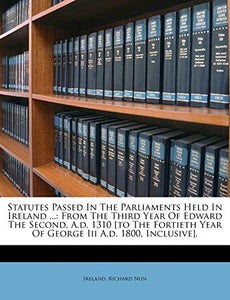 Statutes Passed In The Parliaments Held In Ireland ... 