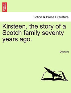 Kirsteen, the Story of a Scotch Family Seventy Years Ago. 