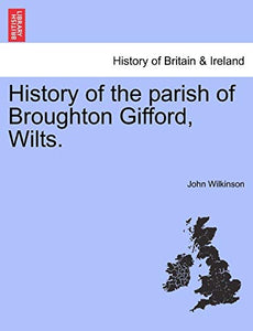 History of the Parish of Broughton Gifford, Wilts. 