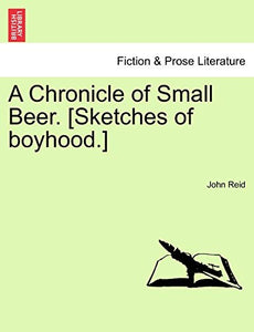 A Chronicle of Small Beer. [Sketches of Boyhood.] 