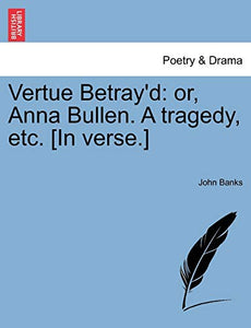 Vertue Betray'd 