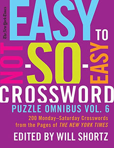 The New York Times Easy to Not-So-Easy Crossword Puzzle Omnibus Vol. 6 