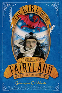 The Girl Who Soared Over Fairyland and Cut the Moon in Two 