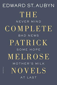 The Complete Patrick Melrose Novels 