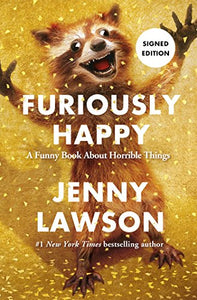 Furiously Happy: A Funny Book About Horrible Things (SIGNED FIRST EDITION) 