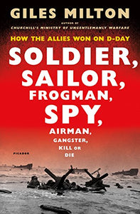 Soldier, Sailor, Frogman, Spy, Airman, Gangster, Kill or Die: How the Allies Won on D-Day 