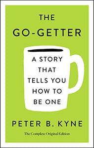 The Go-Getter: A Story That Tells You How to Be One; The Complete Original Edition 