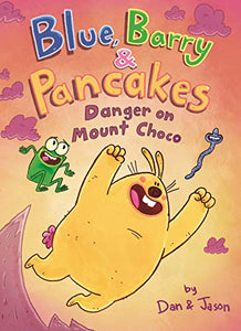 Blue, Barry & Pancakes: Danger on Mount Choco 