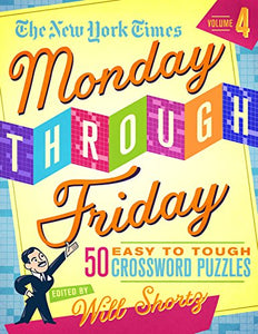 The New York Times Monday Through Friday Easy to Tough Crossword Puzzles Volume 4 