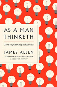 As a Man Thinketh: The Complete Original Edition 