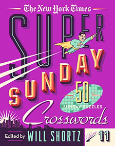 The New York Times Super Sunday Crosswords Volume 11 