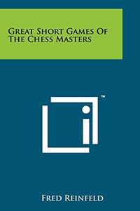 Great Short Games Of The Chess Masters 