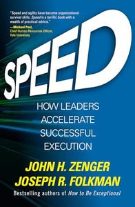 Speed: How Leaders Accelerate Successful Execution 