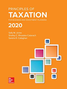 Principles of Taxation for Business and Investment Planning 2020 Edition 