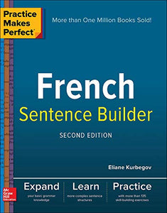 Practice Makes Perfect French Sentence Builder, Second Edition 