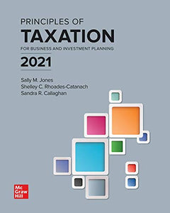 Principles of Taxation for Business and Investment Planning 2021 Edition 