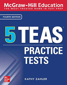 McGraw-Hill Education 5 TEAS Practice Tests, Fourth Edition 