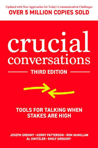 Crucial Conversations: Tools for Talking When Stakes are High, Third Edition 