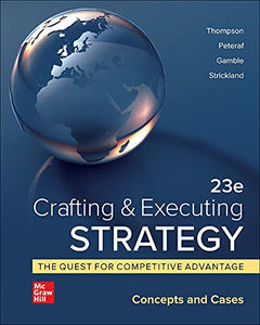 Crafting & Executing Strategy: The Quest for Competitive Advantage:  Concepts and Cases 