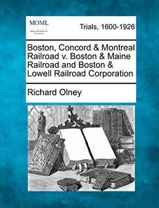 Boston, Concord & Montreal Railroad V. Boston & Maine Railroad and Boston & Lowell Railroad Corporation 