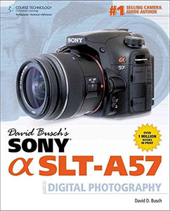 David Busch's Sony Alpha SLT-A57 Guide to Digital Photography 