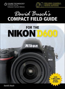 David Busch's Compact Field Guide for the Nikon D600 