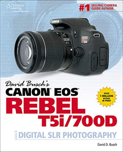 David Busch's Canon EOS Rebel T5i/700D Guide to Digital SLR Photography 