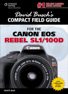 David Busch's Compact Field Guide for the Canon EOS Rebel SL1/100D 