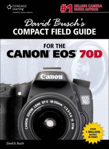 David Busch's Compact Field Guide for the Canon EOS 70D 