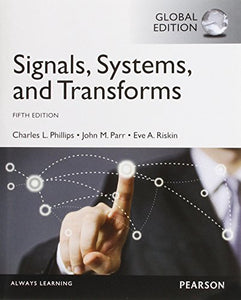 Signals, Systems, & Transforms, Global Edition 