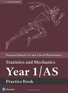 Pearson Edexcel AS and A level Mathematics Statistics and Mechanics Year 1/AS Practice Book 