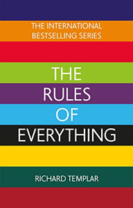 The Rules of Everything: A complete code for success and happiness in everything that matters 