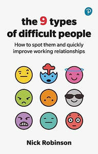 The 9 Types of Difficult People: How to spot them and quickly improve working relationships 