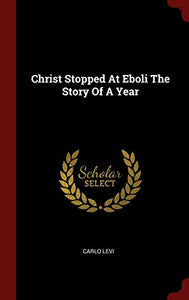 Christ Stopped at Eboli the Story of a Year 