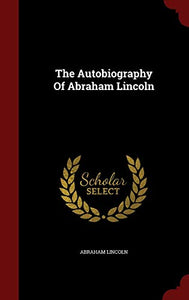 The Autobiography Of Abraham Lincoln 