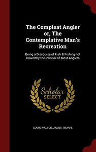 The Compleat Angler or, The Contemplative Man's Recreation 