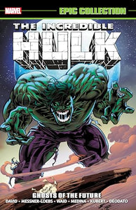 Incredible Hulk Epic Collection: Ghosts of the Future 