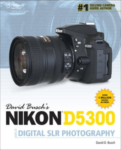 David Buschs Nikon D5300 Guide to Digital Slr Photography: 