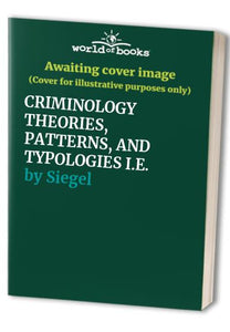 CRIMINOLOGY THEORIES, PATTERNS, AND TYPOLOGIES I.E. 