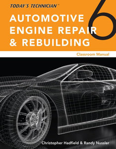 Today’s Technician: Automotive Engine Repair & Rebuilding, Classroom Manual and Shop Manual, Spiral bound Version 