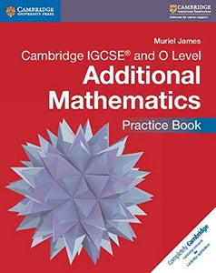 Cambridge IGCSE® and O Level Additional Mathematics Practice Book 