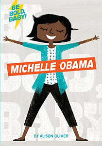 Be Bold, Baby: Michelle Obama 