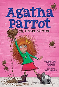 Agatha Parrot and the Heart of Mud 