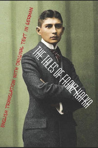 The Tales of Franz Kafka: English Translation with Original Text in German 