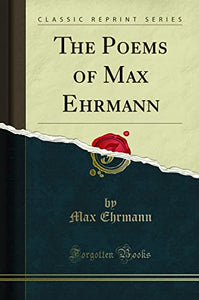 The Poems of Max Ehrmann (Classic Reprint) 