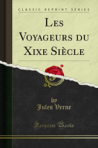 Les Voyageurs Du Xixe Siècle (Classic Reprint) 