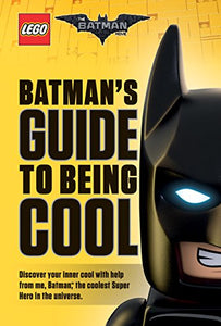 Lego: the Batman Movie: Batman's Guide to Being Cool 