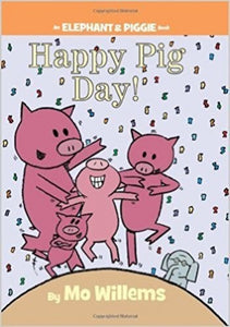 Happy Pig Day! (An Elephant and Piggie Book) 