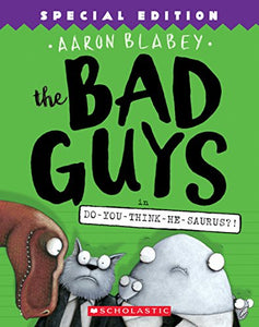 The Bad Guys in Do-You-Think-He-Saurus?!: Special Edition (the Bad Guys #7) 