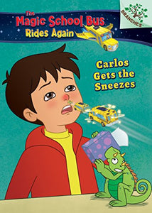 Carlos Gets the Sneezes: Exploring Allergies: A Branches Book (the Magic School Bus Rides Again), Volume 3 